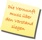Die Vernunft muss �ber den Verstand siegen